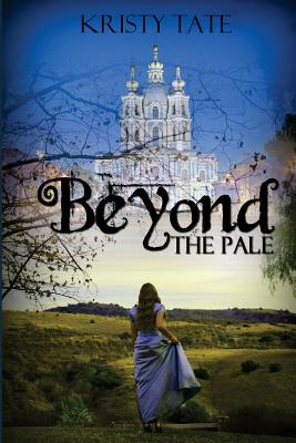 Beyond the Pale: a teen time travel romance - Kristy Tate