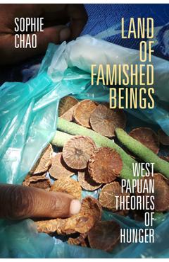 Coperta cărții 'Land of Famished Beings: West Papuan Theories of Hunger - Sophie Chao'