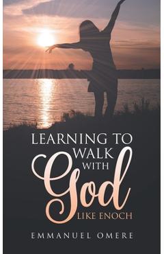Coperta cărții 'Learning To Walk With God Like Enoch - Emmanuel Omere'
