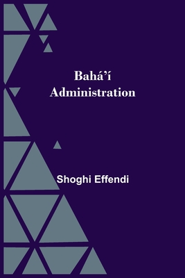 Bahá'í Administration - Shoghi Effendi