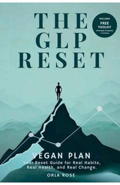 Coperta cărții 'The GLP Reset: Vegan Plan: Nutrition, Mindset & Wellness Companion for Sustainable GLP-1 Weight Loss - Orla Rose'
