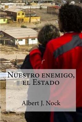 Nuestro enemigo, el Estado - Albert J. Nock