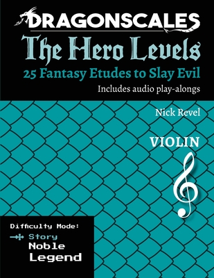 DragonScales, The Hero Levels, Violin Story: 25 Fantasy Etudes to Slay Evil for violin, viola, and cello in multiple difficulty modes - Nicholas Revel