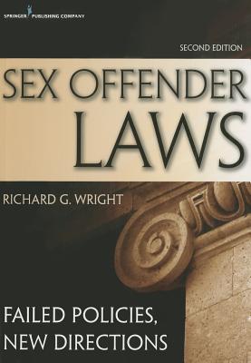 Sex Offender Laws, Second Edition: Failed Policies, New Directions - Richard Wright