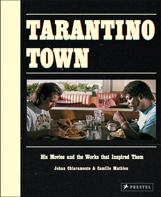 Tarantino Town: His Movies and the Works That Inspired Them - Johan Chiaramonte