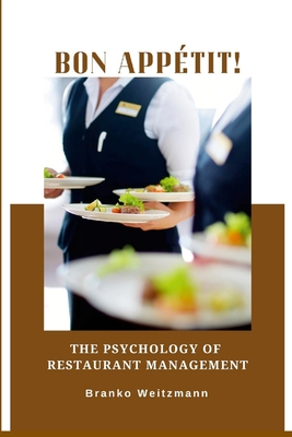 Bon appétit!: The Psychology of Restaurant Management - Branko Weitzmann