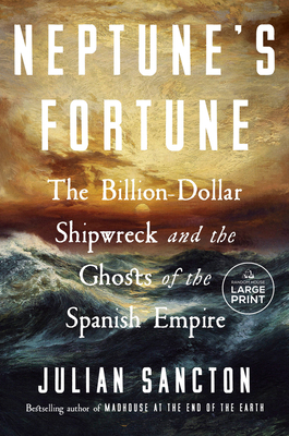 Neptune's Fortune: The Billion-Dollar Shipwreck and the Ghosts of the Spanish Empire - Julian Sancton