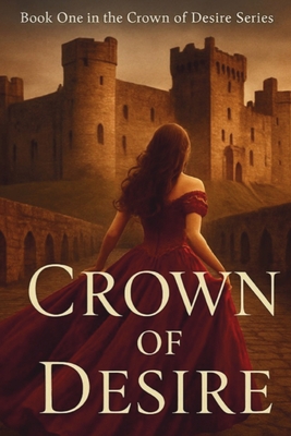 Crown of Desire: Crown of Desire Series - Book One - A. K. Smith