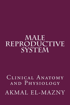 Male Reproductive System: Clinical Anatomy and Physiology - Akmal El-mazny