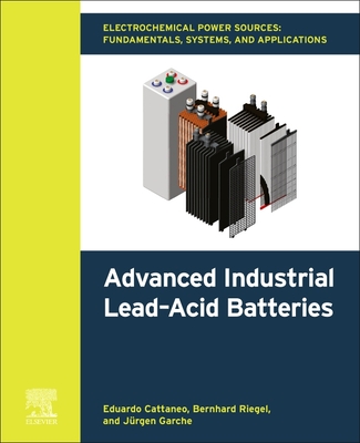 Electrochemical Power Sources: Fundamentals, Systems, and Applications: Advanced Industrial Lead-Acid Batteries - Eduardo Cattaneo