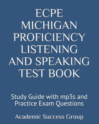 ECPE Michigan Proficiency Listening and Speaking Test Book: Study Guide with mp3s and Practice Exam Questions - 