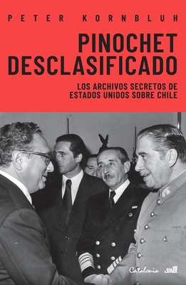 Pinochet desclasificado - Peter Kornbluh