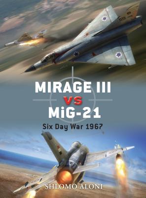 Coperta cărții 'Mirage III Vs Mig-21: Six Day War 1967 - Shlomo Aloni'