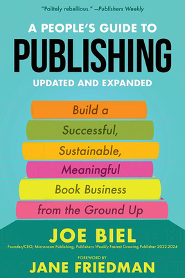 Coperta cărții 'A People's Guide to Publishing: Building a Successful, Sustainable, Meaningful Book Business from the Ground Up - Joe'