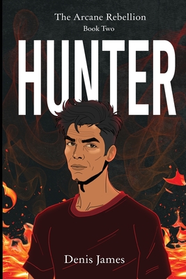 Hunter: The Arcane Rebellion Book Two - Denis James