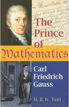 Coperta cărții 'The Prince of Mathematics: Carl Friedrich Gauss - M. B. W. Tent'