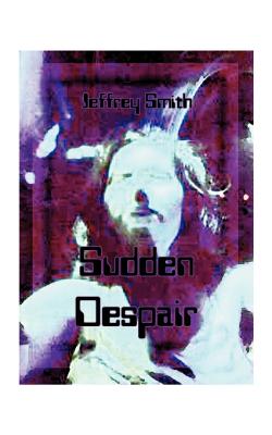Sudden Despair - Jeffrey K. Smith