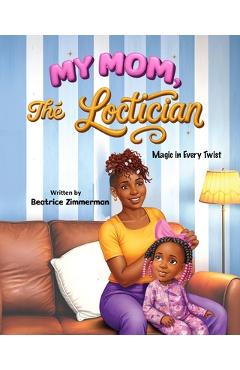 Poza produsului My Mom The Loctician - Beatrice Zimmerman