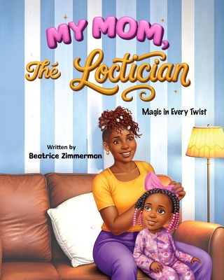 My Mom The Loctician - Beatrice Zimmerman