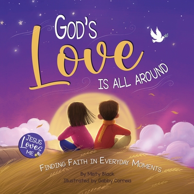 God's Love Is All Around: Finding Faith in Everyday Moments - Misty Black