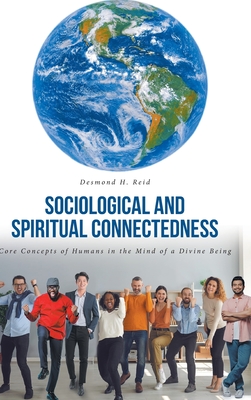 Sociological and Spiritual Connectedness: Core Concepts of Humans in the Mind of a Divine Being - Desmond H. Reid