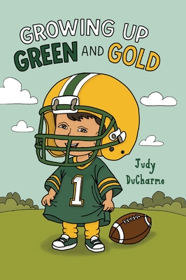 Growing Up Green and Gold - Judy Ducharme