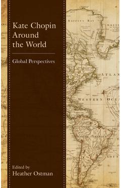 Poza produsului Kate Chopin Around the World: Global Perspectives - Bernie Koloski