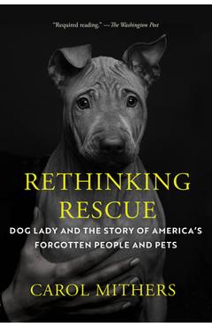 Poza produsului Rethinking Rescue: Dog Lady and the Story of America's Forgotten People and Pets - Carol Mithers