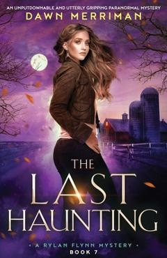 Coperta cărții 'The Last Haunting: An unputdownable and utterly gripping paranormal mystery - Dawn Merriman'