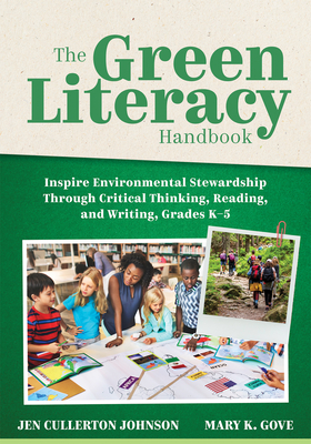 The Green Literacy Handbook: Inspire Environmental Stewardship Through Critical Thinking, Reading, and Writing, Grades K-5 (Active Learning That Inspi - Jen Cullerton Johnson
