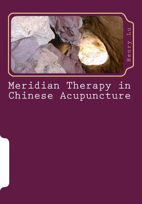 Meridian Therapy in Chinese Acupuncture - Henry C. Lu
