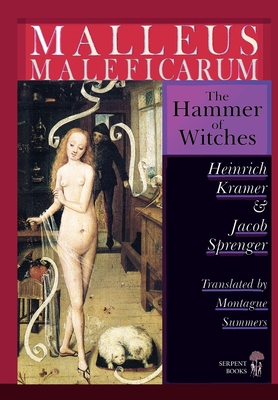 Malleus Maleficarum - The Hammer of Witches; a complete translation with woodcut illustrations from the 15th-18th centuries - Heinrich Kramer