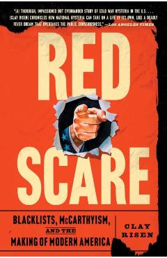 Red Scare: Blacklists, McCarthyism, and the Making of Modern America - Clay Risen
