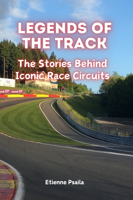 Legends of the Track: The Stories Behind Iconic Race Circuits - Etienne Psaila