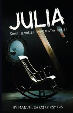 Coperta cărții 'Julia: A Psychological Thriller of Memory, Madness, and the Unseen - Manuel Sabater Romero'