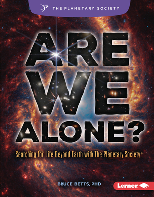 Are We Alone?: Searching for Life Beyond Earth with the Planetary Society (R) - Bruce Betts