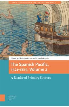 Poza produsului The Spanish Pacific, 1521-1815, Volume 2: A Reader of Primary Sources - Christina Lee