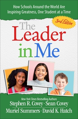 The Leader in Me: How Schools and Parents Around the World Are Inspiring Greatness, One Student at a Time - Stephen R. Covey
