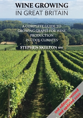 Wine Growing in Great Britain 2nd Edition - Stephen Skelton