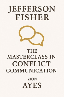 Jefferson Fisher: The Masterclass in Conflict Communication - Zion Ayes