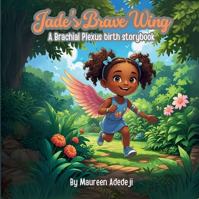 Jade's Brave Wing: A Brachial Plexus Birth Storybook - Maureen Adedeji