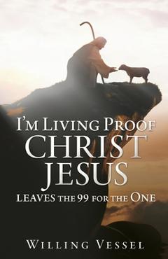 Poza produsului I'm Living Proof Christ Jesus leaves the 99 for the One - Willing Vessel
