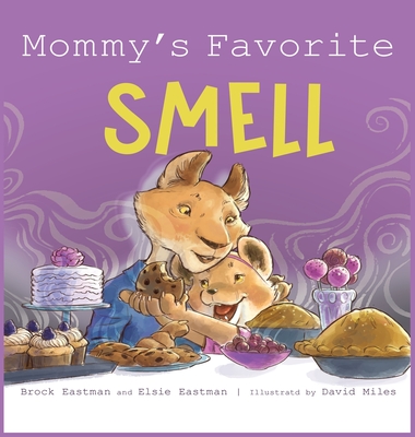 Mommy's Favorite Smell: What Smells Better Than Fresh-Cut Grass or Just-Baked Cookies? - Brock Eastman