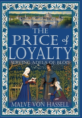 The Price of Loyalty: Serving Adela of Blois - Malve Von Hassell