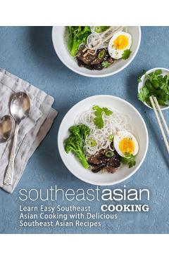 Coperta cărții 'Southeast Asian Cooking: Learn Easy Southeast Asian Cooking with Delicious Southeast Asian Recipes (2nd Edition) -'