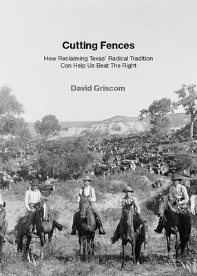 Coperta cărții 'Cutting Fences: How Reclaiming Texas' Radical Tradition Can Help Us Beat the Right - David Griscom'