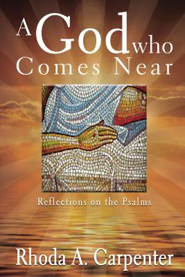 A God Who Comes Near: Reflections on the Psalms - Rhoda A. Carpenter