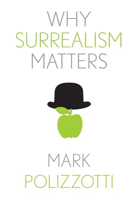 Why Surrealism Matters - Mark Polizzotti