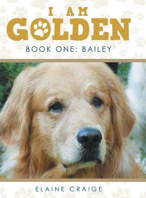 I Am Golden: Book One: Bailey - Elaine Craige