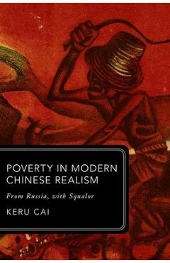 Coperta cărții 'Poverty in Modern Chinese Realism: From Russia, with Squalor - Keru Cai'